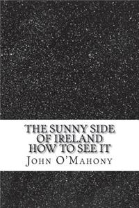 The Sunny Side of Ireland How to see it