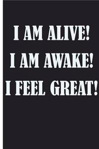 I Am Alive! I Am Awake! I Feel Great!