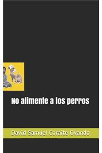 No Alimente a Los Perros