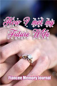 How I met my Future Wife - Fiancee Memory journal