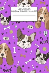Dog Lover Mom Weekly Planner October 2018 - December 2019