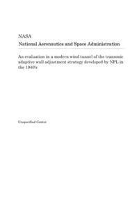 An Evaluation in a Modern Wind Tunnel of the Transonic Adaptive Wall Adjustment Strategy Developed by Npl in the 1940's