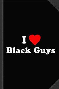 I Love Black Guys Journal Notebook