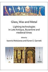 Glass, Wax and Metal: Lighting Technologies in Late Antique, Byzantine and Medieval Times