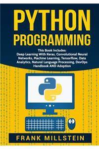 Python Programming: This Book Includes: Deep Learning with Keras, Convolutional Neural Networks, Machine Learning, Tensorflow, Data Analytics, Natural Language Processing, Devops Handbook and Adoption