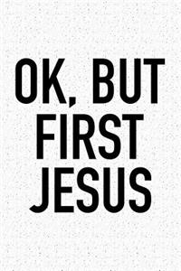 Ok But First Jesus