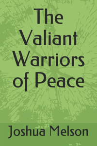 The Valiant Warriors of Peace