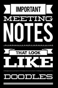 Important Meeting Notes That Look Like Doodles: 110-Page Blank Lined Journal Makes a Great Office Coworker Manager Boss Gag Gift Idea