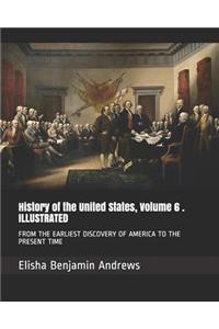 History of the United States, Volume 6 . Illustrated