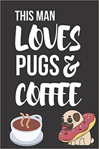 This Man Loves Pugs & Coffee