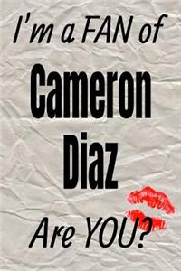 I'm a Fan of Cameron Diaz Are You? Creative Writing Lined Journal