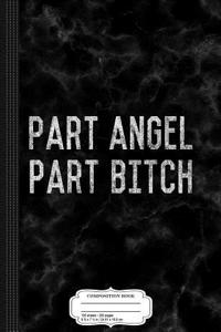 Part Angel Part Bitch Composition Notebook