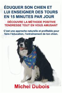 Éduquer son chien et lui enseigner des Tours en 15 Minutes par Jour