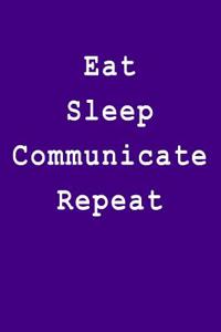 Eat Sleep Communicate Repeat