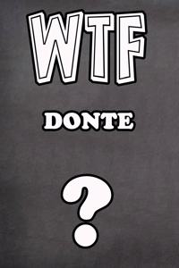 Wtf Donte ?