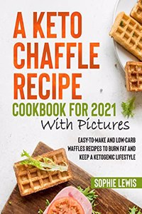 A Keto Chaffle Recipe Cookbook for 2021 with Pictures