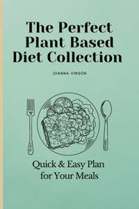 The Perfect Plant Based Diet Collection