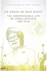 He Knew He Was Right: The Irrepressible Life of James Lovelock and Gaia