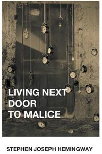 Living Next Door to Malice