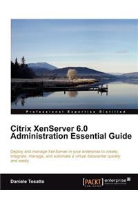 Citrix Xenserver 6.0 Administration Essential Guide