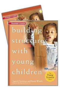 Building Structures with Young Children Trainer's Guide W/DVD
