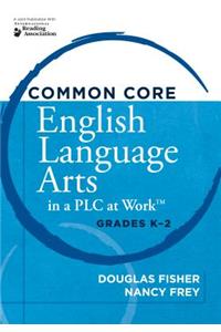 Common Core English Language Arts in a Plc at Work(r), Grades K-2