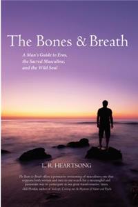 The Bones & Breath: A Man's Guide to Eros, the Sacred Masculine, and the Wild Soul