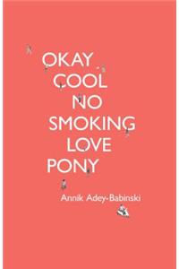 Okay Cool No Smoking Love Pony