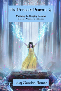 Princess Powers Up: Watching the Sleeping Beauties Become Warrior Goddesses