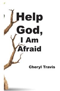 Help God, I Am Afraid