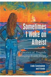 Sometimes I Wake an Atheist