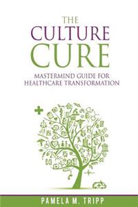 Culture Cure Mastermind Guide for Healthcare Transformation
