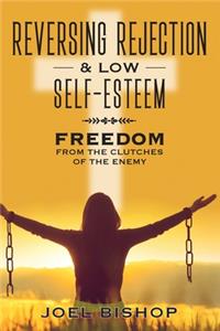 Reversing Rejection & Low Self-Esteem