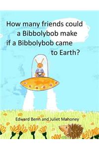 How Many Friends Could a Bibbolybob Make If a Bibbolybob Came to Earth?