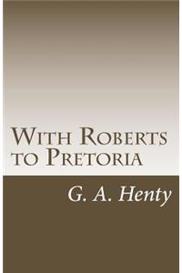 With Roberts to Pretoria