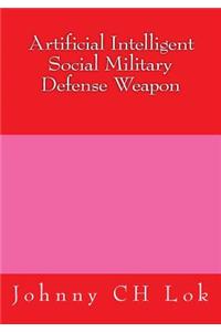 Artificial Intelligent Social Military Defense Weapon