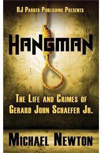 Hangman: The Life and Crimes of Gerard John Schaefer