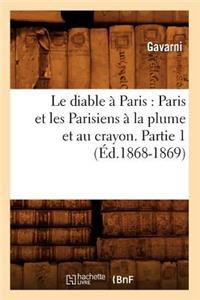 Le Diable À Paris: Paris Et Les Parisiens À La Plume Et Au Crayon. Partie 1 (Éd.1868-1869)