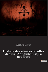 Histoire des sciences occultes depuis l'Antiquité jusqu'à nos jours