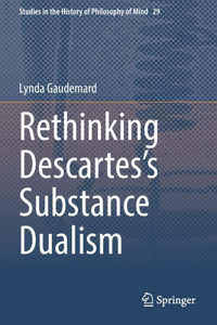 Rethinking Descartes’s Substance Dualism