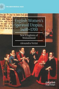 English Women's Spiritual Utopias, 1400-1700