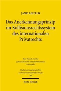 Das Anerkennungsprinzip Im Kollisionsrechtssystem Des Internationalen Privatrechts