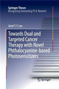 Towards Dual and Targeted Cancer Therapy with Novel Phthalocyanine-Based Photosensitizers