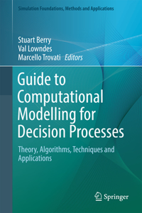 Guide to Computational Modelling for Decision Processes: Theory, Algorithms, Techniques and Applications