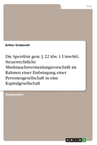 Sperrfrist gem. § 22 Abs. 1 UmwStG. Steuerrechtliche Missbrauchsvermeidungsvorschrift im Rahmen einer Einbringung einer Personengesellschaft in eine Kapitalgesellschaft