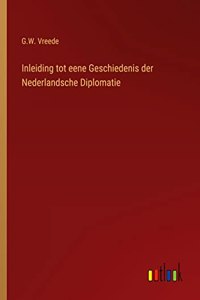 Inleiding tot eene Geschiedenis der Nederlandsche Diplomatie