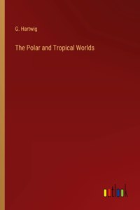 Polar and Tropical Worlds