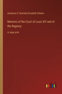 Memoirs of the Court of Louis XIV and of the Regency