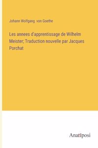 Les annees d'apprentissage de Wilhelm Meister; Traduction nouvelle par Jacques Porchat