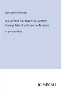Les Rêveries du Promeneur Solitaire; Ouvrage faisant suite aux Confessions